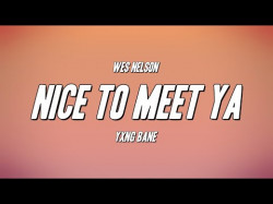 Wes Nelson - Nice To Meet Ya Ft Yxng Bane