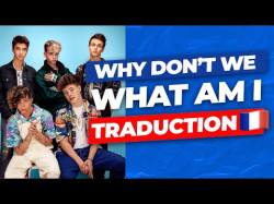 Why Don't We - What Am I Traduction En Français