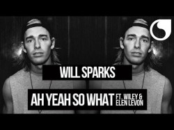 Will Sparks Ft Wiley Elen Levon - Ah Yeah So What Radio Edit