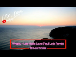 Wrigley - Lets Make Love Paul Lock Remix