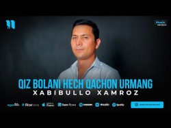 Xabibullo Xamroz - Qiz Bolani Hech Qachon Urmang