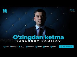 Xasanboy Komilov - O'zingdan Ketma
