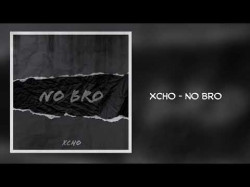 Xcho - No Bro