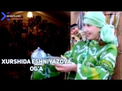 Xurshida Eshniyazova - Og'a
