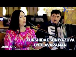 Xurshida Eshniyazova - Uyolavaraman Jonli Ijro