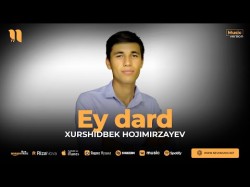 Xurshidbek Hojimirzayev - Ey Dard