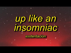 Xxxtentacion - Up Like An Insomniac