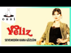 Yeliz - Sevemedim Kara Gözlüm