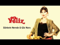 Yeliz - Söyleyin Nerede O Göz Nuru