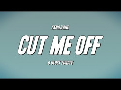 Yxng Bane - Cut Me Off Ft D Block Europe
