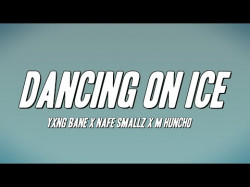 Yxng Bane X Nafe Smallz X M Huncho - Dancing On Ice